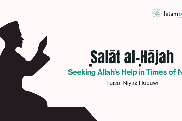 Ṣalāt al-Ḥājah: Seeking Allah’s Help in Times of Need