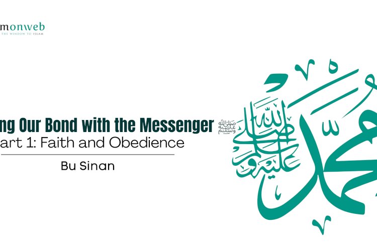 Shaping Our Bond with the Messenger ﷺ – Part 1: Faith and Obedience