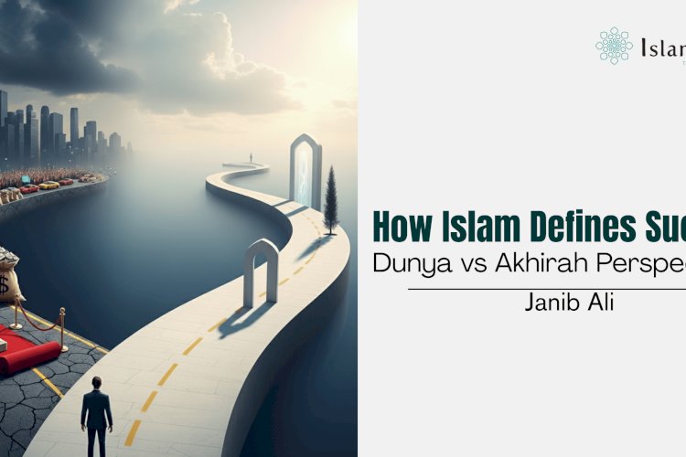How Islam Defines Success: Dunya vs Akhirah Perspectives