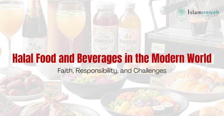 Halal Food and Beverages in the Modern World: Faith, Responsibility, and Challenges