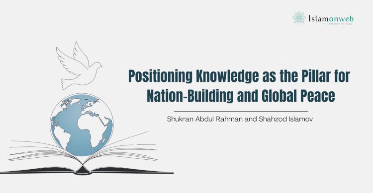 Positioning Knowledge as the Pillar for Nation-Building and Global Peace