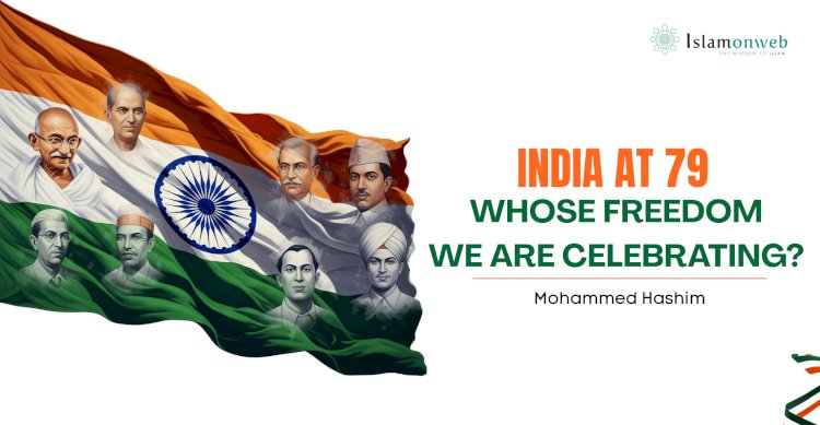 INDIA AT 79: WHOSE FREEDOM WE ARE CELEBRATING?