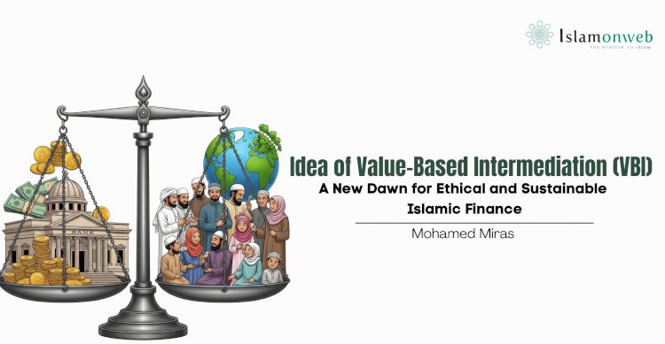 Idea of Value-Based Intermediation (VBI):   A New Dawn for Ethical and Sustainable Islamic Finance