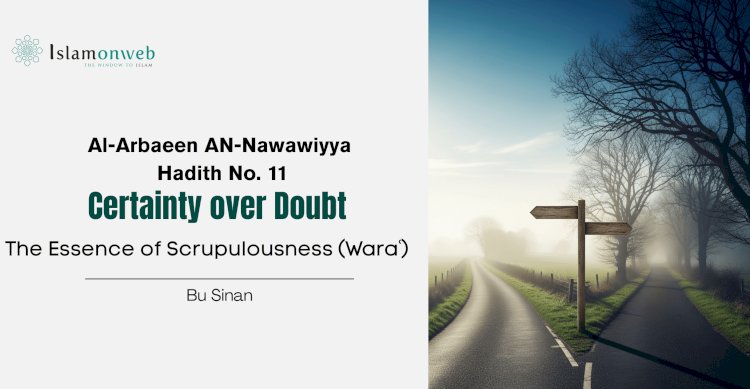 Hadith No. 11 – Certainty over Doubt: The Essence of Scrupulousness (Waraʿ)