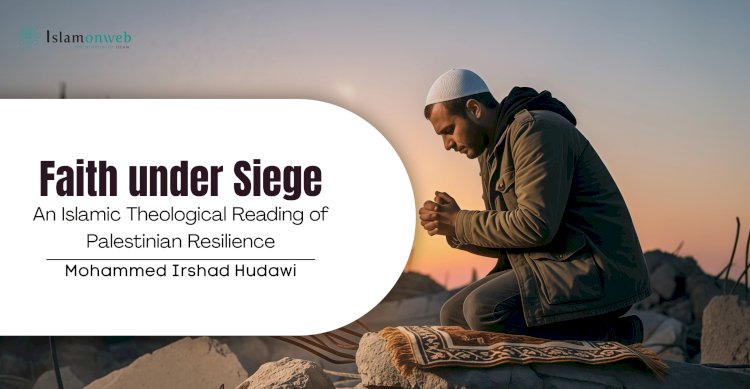 Faith under Siege: An Islamic Theological Reading of Palestinian Resilience