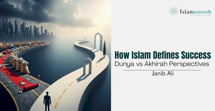 How Islam Defines Success: Dunya vs Akhirah Perspectives