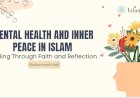 Mental Health and Inner Peace in Islam: Healing Through Faith and Reflection