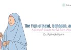 The Fiqh of Ḥayḍ, Istiḥāḍah, and Nifās: A Simple Guide for Muslim Women
