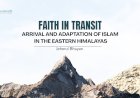 Faith in Transit: Arrival and Adaptation of Islam in the Eastern Himalayas