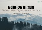 Montology in Islam: Qur’ānic Insights Beyond the Scientific Lens