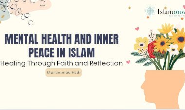 Mental Health and Inner Peace in Islam: Healing Through Faith and Reflection