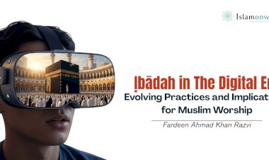 Ịbādah in The Digital Era: Evolving Practices and Implications for Muslim Worship