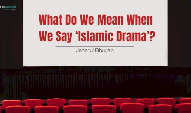What Do We Mean When We Say ‘Islamic Drama’?