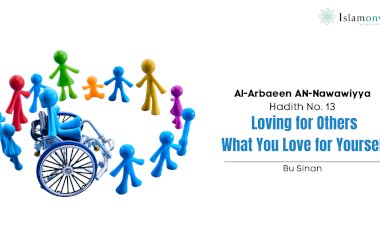 Hadith No. 13 : Loving for Others What You Love for Yourself