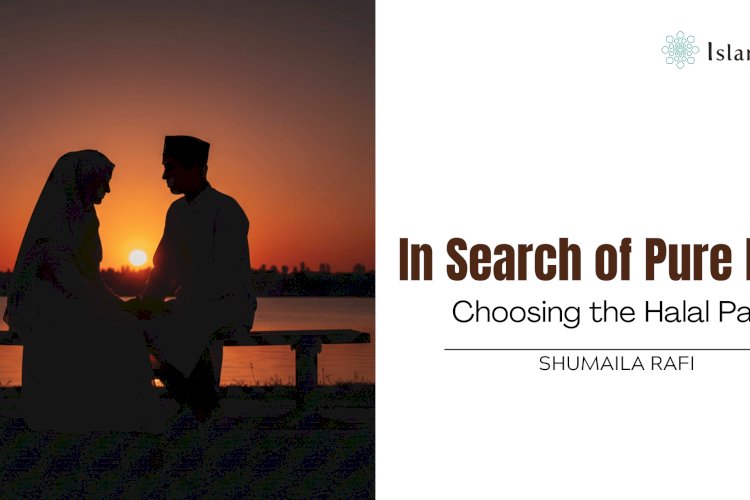 In Search of Pure Love: Choosing the Halal Path