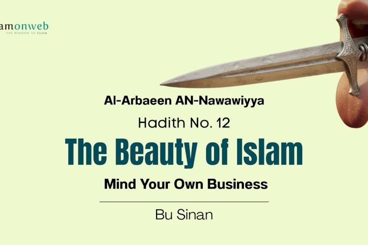 Hadith No. 12 - The Beauty of Islam: Mind Your Own Business
