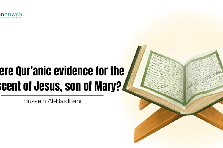 Is there Qur’anic evidence for the descent of Jesus, son of Mary?