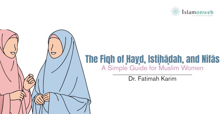 The Fiqh of Ḥayḍ, Istiḥāḍah, and Nifās: A Simple Guide for Muslim Women