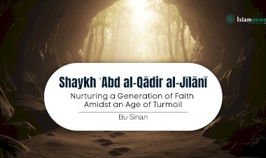 Shaykh ʿAbd al-Qādir al-Jīlānī:  Nurturing a Generation of Faith Amidst an Age of Turmoil