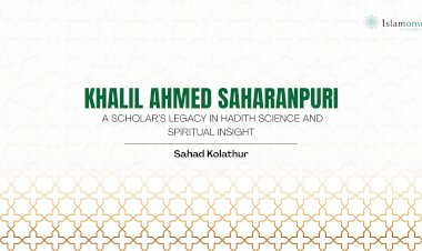 Khalil Ahmed Saharanpuri: A scholar’s legacy in hadith science and spiritual insight