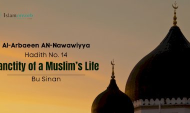 Hadith No. 14: Sanctity of a Muslim’s Life