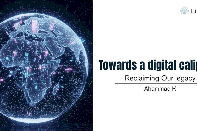 Towards a digital caliphate: Reclaiming Our legacy