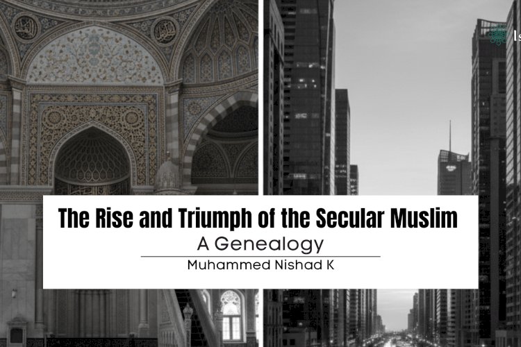 The Rise and Triumph of the Secular Muslim: A Genealogy