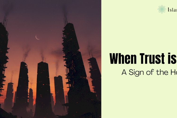 When Trust is Lost: A Sign of the Hour