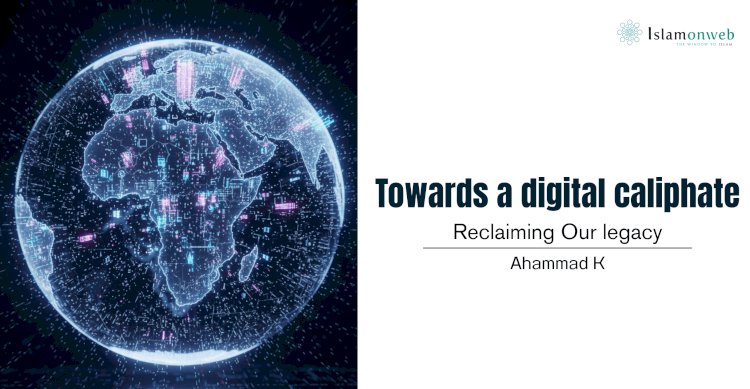 Towards a digital caliphate: Reclaiming Our legacy