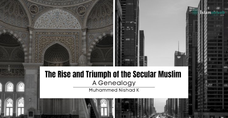 The Rise and Triumph of the Secular Muslim: A Genealogy