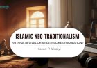 ISLAMIC NEO-TRADITIONALISM: FAITHFUL REVIVAL OR STRATEGIC REARTICULATION?