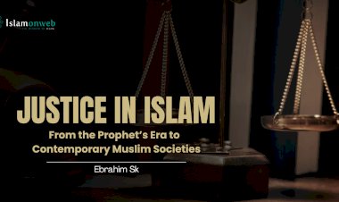 Justice in Islam: From the Prophet’s Era to Contemporary Muslim Societies