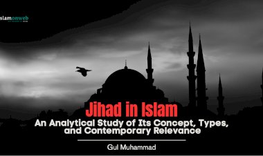 Jihad in Islam: An Analytical Study of Its Concept, Types, and Contemporary Relevance