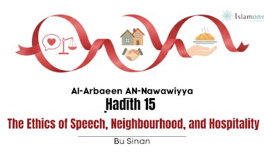 Ḥadīth 15 :The Ethics of Speech, Neighbourhood, and Hospitality