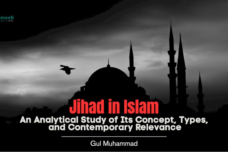 Jihad in Islam: An Analytical Study of Its Concept, Types, and Contemporary Relevance