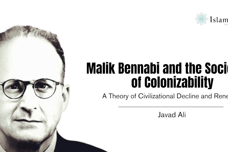 Malik Bennabi and the Sociology of Colonizability: A Theory of Civilizational Decline and Renewal