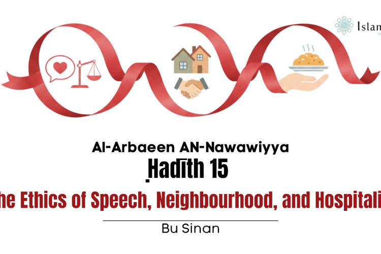 Ḥadīth 15 :The Ethics of Speech, Neighbourhood, and Hospitality
