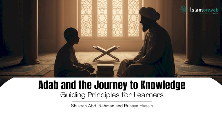 Adab and the Journey to Knowledge: Guiding Principles for Learners