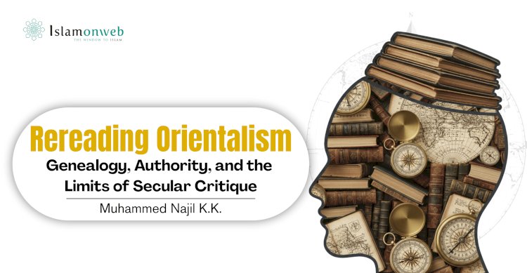 Rereading Orientalism: Genealogy, Authority, and the Limits of Secular Critique