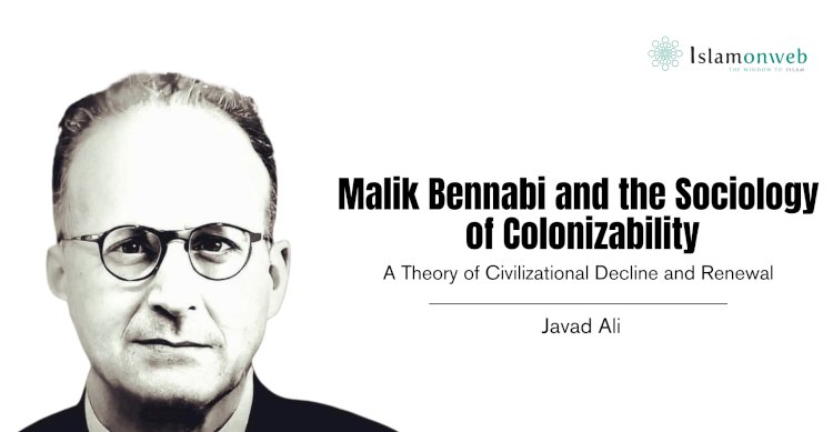 Malik Bennabi and the Sociology of Colonizability: A Theory of Civilizational Decline and Renewal