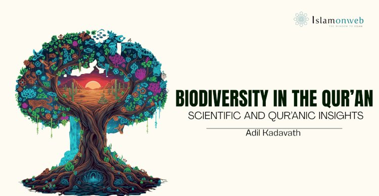 BIODIVERSITY IN THE QUR’AN: SCIENTIFIC AND QUR’ANIC INSIGHTS