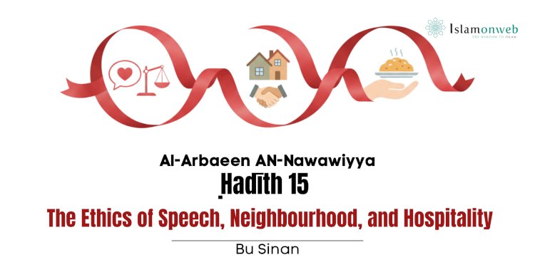Ḥadīth 15 :The Ethics of Speech, Neighbourhood, and Hospitality