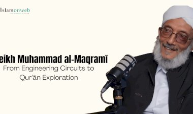 Sheikh Muhammad al-Maqramī: From Engineering Circuits to Qur’ān Exploration   