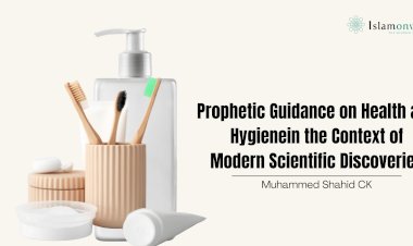 Prophetic Guidance on Health and Hygiene in the Context of Modern Scientific Discoveries
