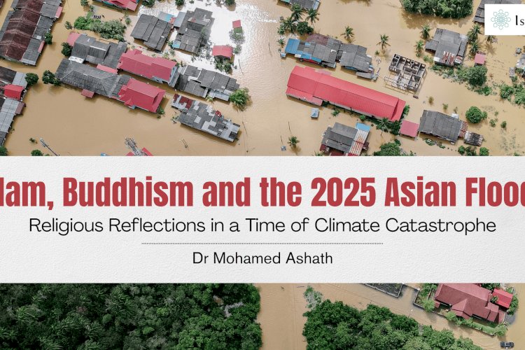 Islam, Buddhism and the 2025 Asian Floods:  Religious Reflections in a Time of Climate Catastrophe