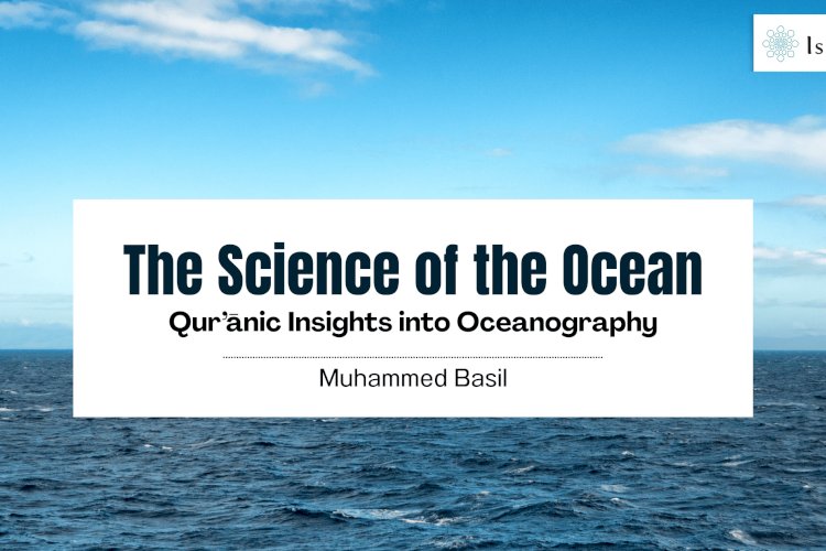 The Science of the Ocean: Qur’ānic Insights into Oceanography