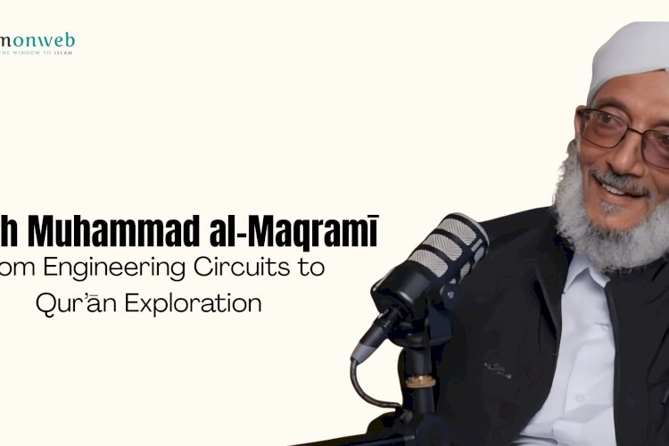 Sheikh Muhammad al-Maqramī: From Engineering Circuits to Qur’ān Exploration   