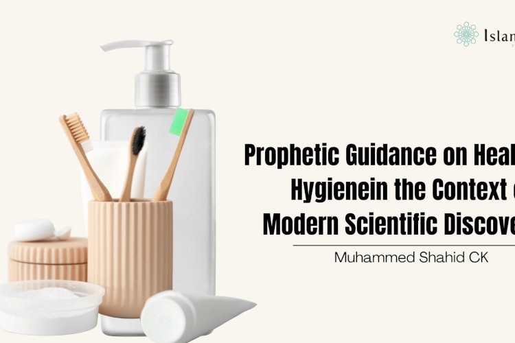 Prophetic Guidance on Health and Hygiene in the Context of Modern Scientific Discoveries
