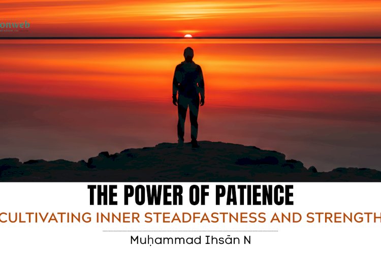 THE POWER OF PATIENCE: CULTIVATING INNER STEADFASTNESS AND STRENGTH