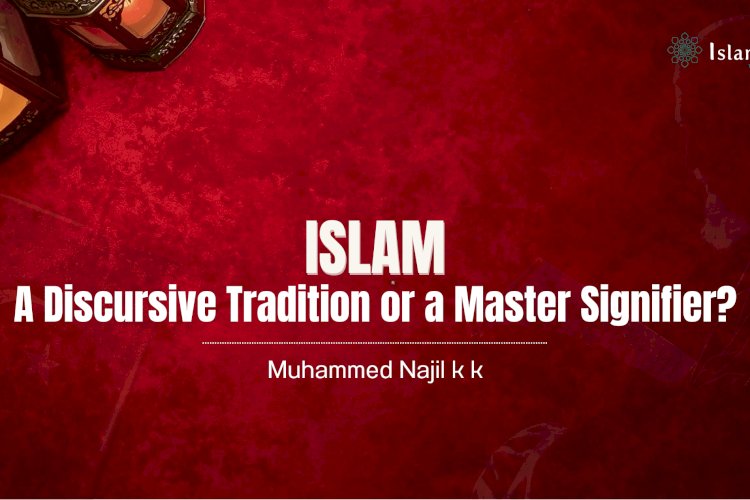 Islam: A Discursive Tradition or a Master Signifier?